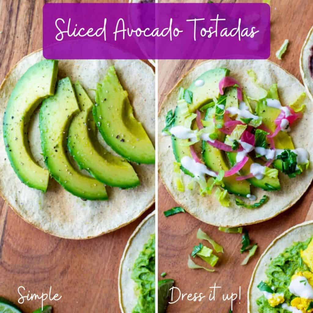 Simple and dressed up version of sliced avocado tostadas
