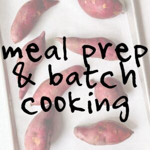 Meal Prep and Batch Cooking